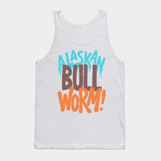 Alaskan Bull Worm! Tank Top by WDWFieldGuide